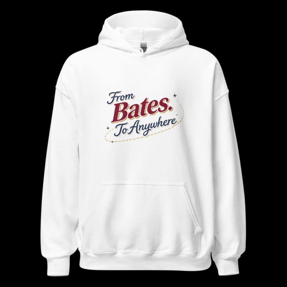 "From Bates. To Anywhere." Hoodie