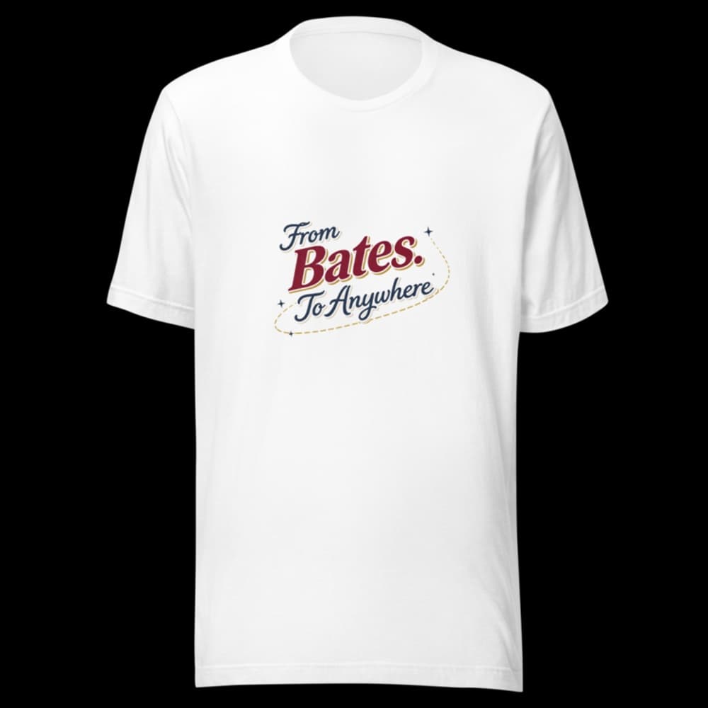 "From Bates. To Anywhere." Tee